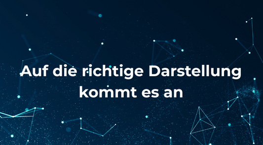 Auf die richtige Darstellung kommt es an